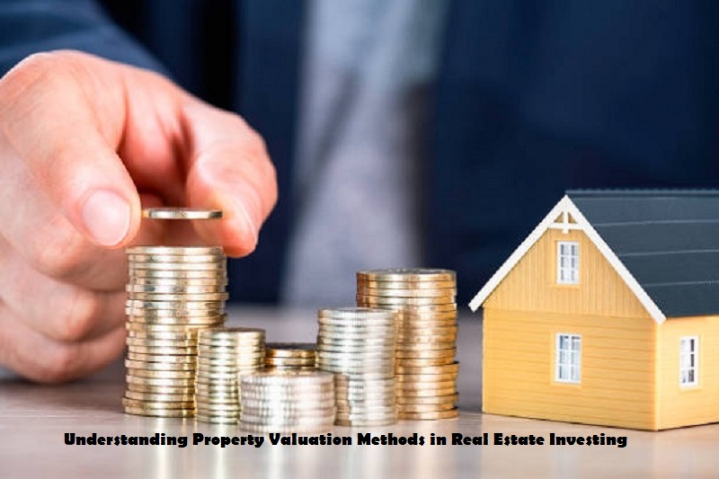 Understanding Property Valuation Methods in Real Estate Investing