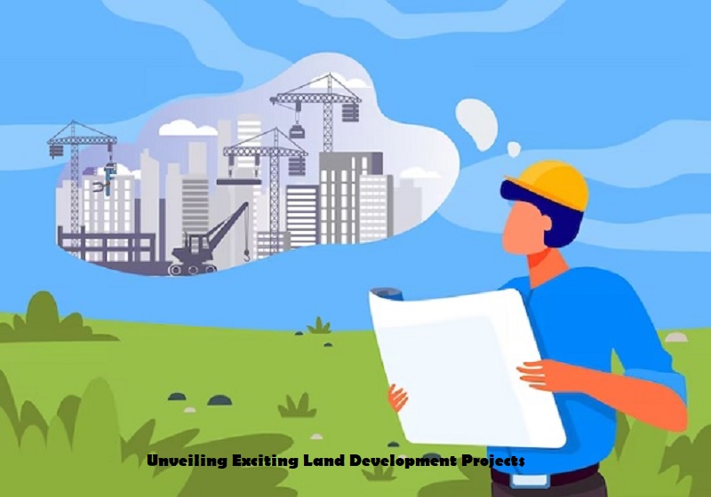 Unveiling Exciting Land Development Projects